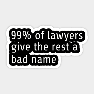 99% of all lawyers give the rest a bad name Sticker